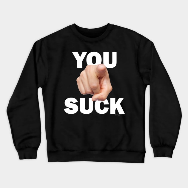 You Suck! Crewneck Sweatshirt by RainingSpiders